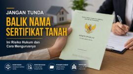 Ilustrasi: Balik nama sertifikat tanah bukan sekadar urusan administrasi, tetapi langkah penting untuk memastikan kepastian hukum atas kepemilikan aset. Menunda proses ini berisiko memicu sengketa, sertifikat ganda, hingga hambatan hukum di kemudian hari.
