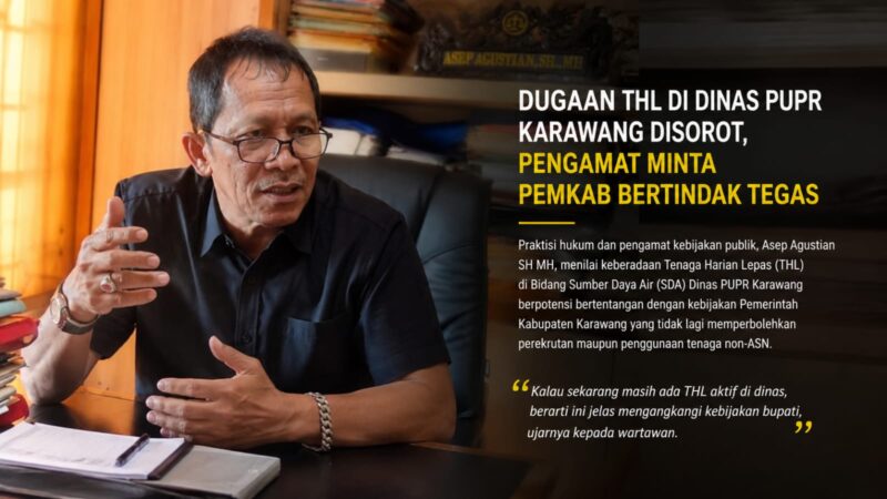 Sorotan dugaan keberadaan THL di lingkungan Dinas PUPR Karawang memunculkan pertanyaan soal kepatuhan terhadap kebijakan penghentian tenaga non-ASN. Pengamat meminta Pemkab Karawang segera melakukan klarifikasi dan evaluasi secara terbuka.