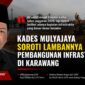Kades Mulyajaya, Endang “Macan Kumbang”, menyoroti lambannya realisasi pembangunan infrastruktur di Karawang meski APBD 2026 telah memasuki triwulan kedua.
