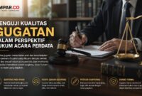Kualitas sebuah gugatan tidak hanya diukur dari kerasnya tuduhan, tetapi dari ketepatan menyusun dasar hukum, kejelasan tuntutan, serta kecermatan memenuhi hukum acara perdata. Dalam praktik peradilan, kesalahan formil dapat membuat perkara gugur bahkan sebelum pokok sengketa diperiksa.