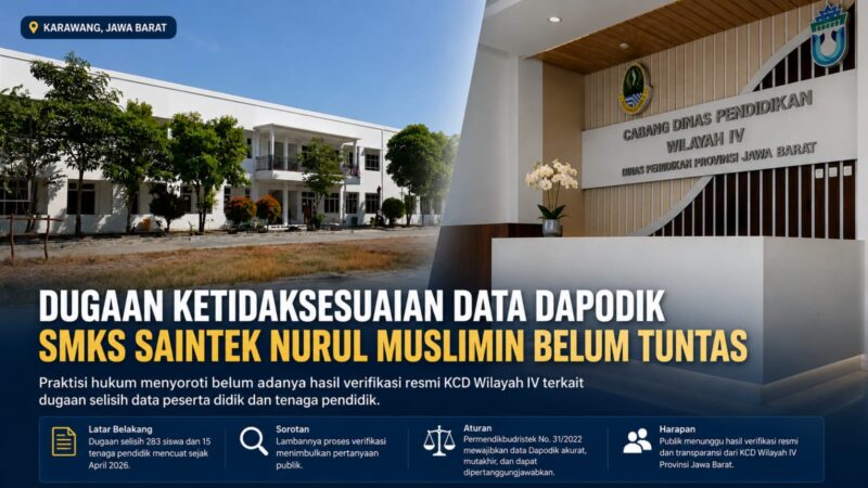 Dugaan ketidaksesuaian data dalam sistem Dapodik di SMKS Saintek Nurul Muslimin masih menunggu hasil verifikasi resmi dari KCD Wilayah IV Jawa Barat. Praktisi hukum menilai transparansi dan percepatan proses verifikasi penting untuk memberikan kepastian informasi kepada publik.