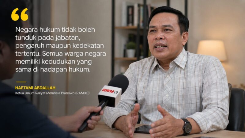 Ketua Umum Rakyat Membela Prabowo (RAMBO), Haetami Abdallah, menegaskan bahwa seluruh warga negara memiliki kedudukan yang sama di hadapan hukum.