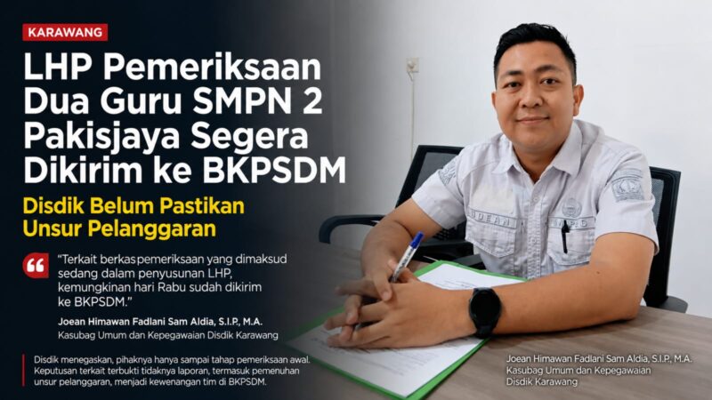 LHP pemeriksaan dua guru SMPN 2 Pakisjaya segera disusun dan disebut berpeluang dikirim ke BKPSDM Karawang.
