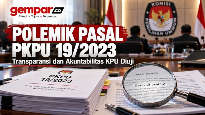 Polemik Pasal 18 ayat (3) PKPU 19/2023 menguji transparansi dan akuntabilitas KPU.